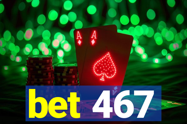 bet 467